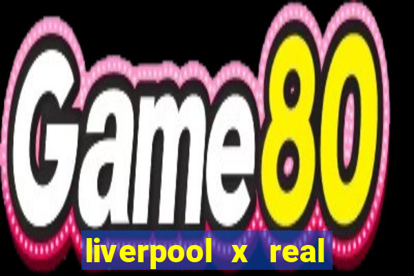 liverpool x real madrid ao vivo futemax