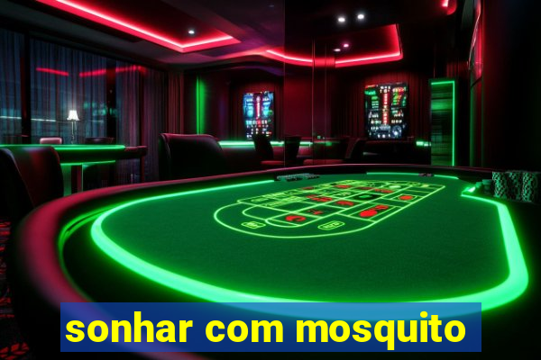 sonhar com mosquito