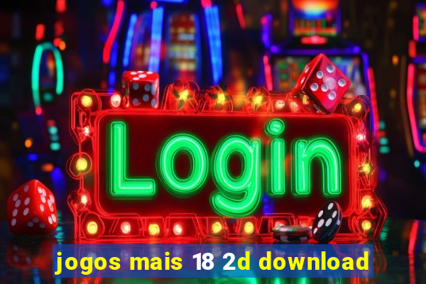 jogos mais 18 2d download