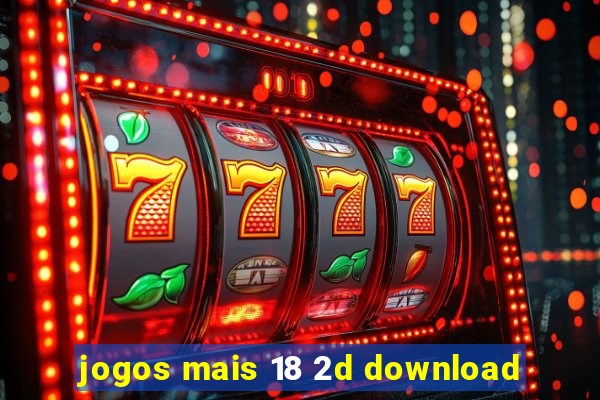 jogos mais 18 2d download