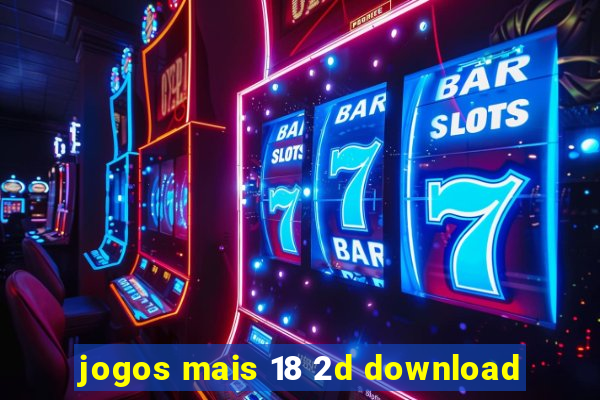 jogos mais 18 2d download