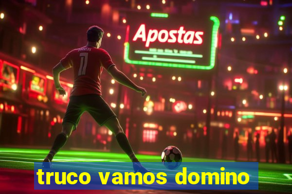 truco vamos domino