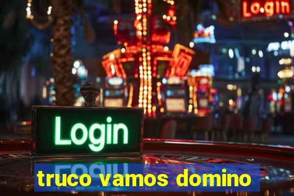 truco vamos domino