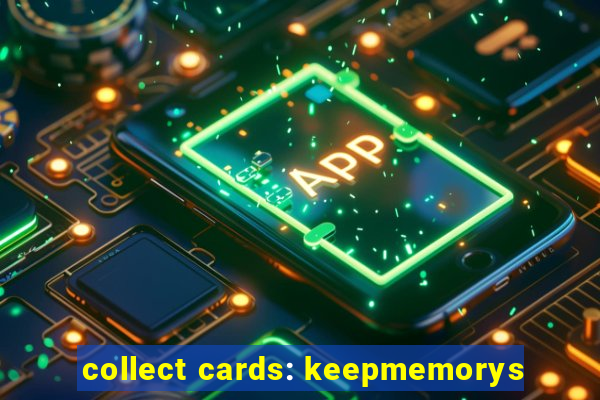 collect cards: keepmemorys