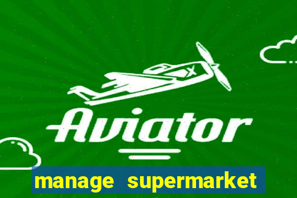 manage supermarket simulator mod apk (unlimited money and energy)