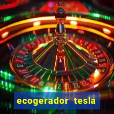 ecogerador tesla reclame aqui