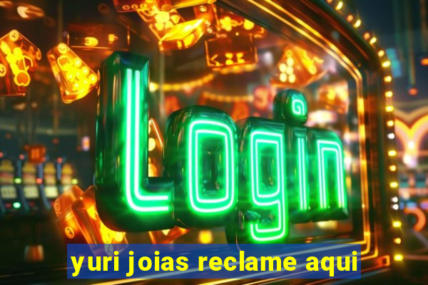 yuri joias reclame aqui