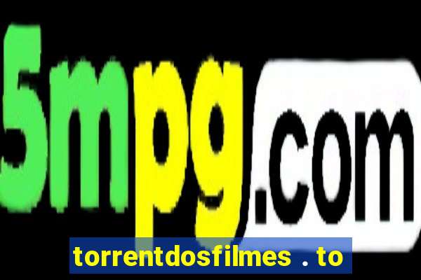 torrentdosfilmes . to