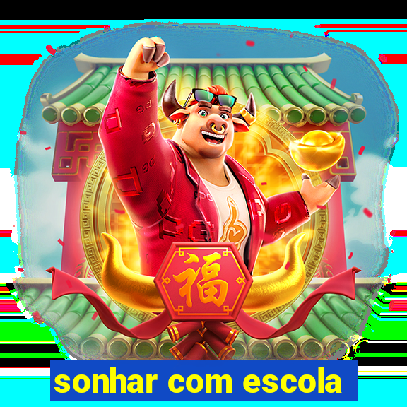 sonhar com escola