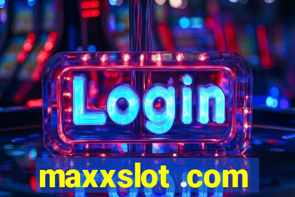 maxxslot .com