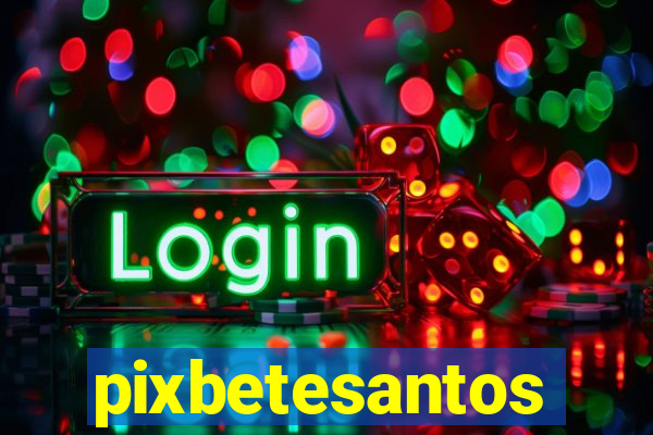 pixbetesantos