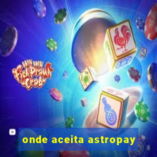 onde aceita astropay