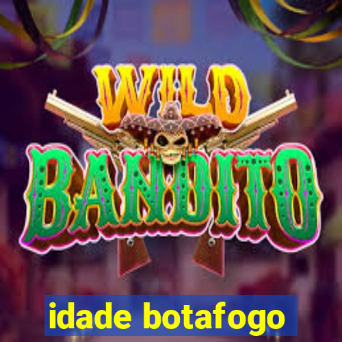 idade botafogo