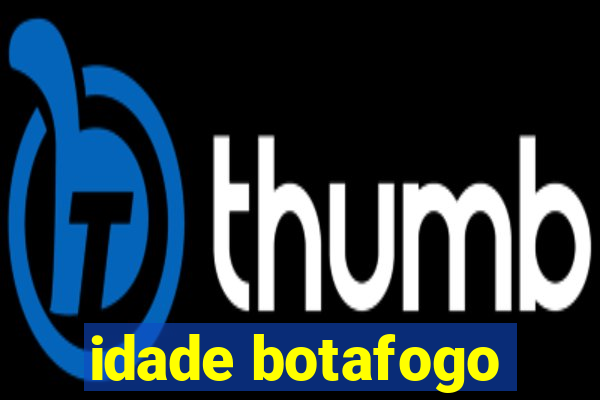 idade botafogo