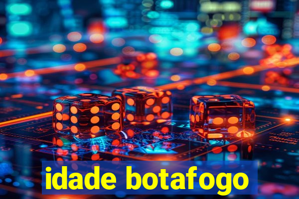 idade botafogo