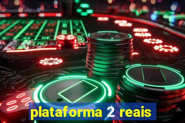 plataforma 2 reais