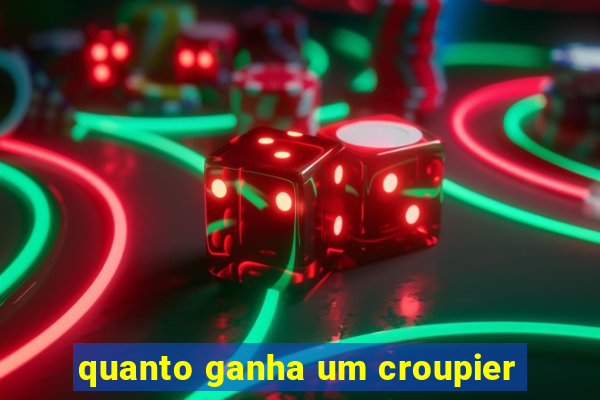 quanto ganha um croupier