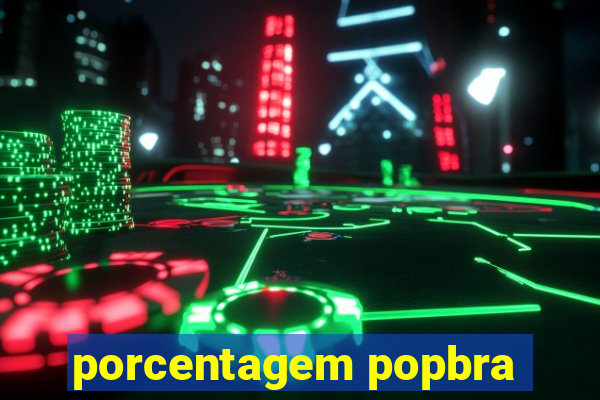 porcentagem popbra