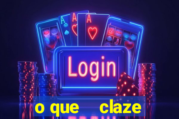 o que    claze