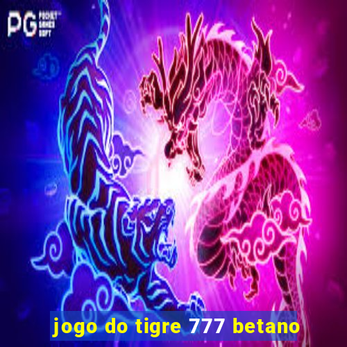 jogo do tigre 777 betano