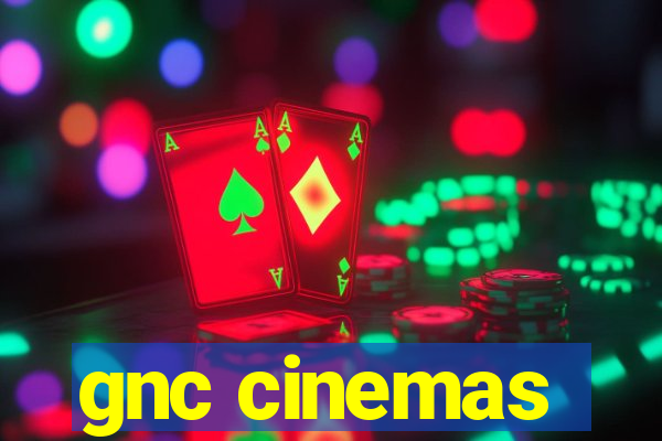 gnc cinemas