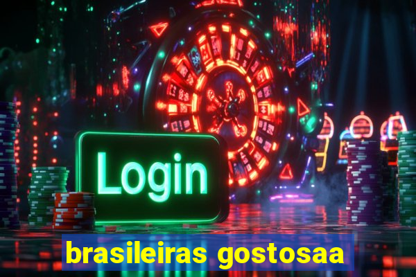 brasileiras gostosaa