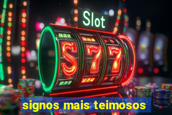 signos mais teimosos