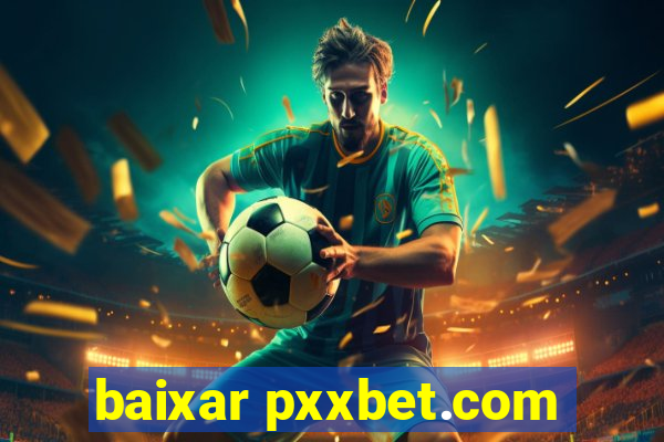 baixar pxxbet.com