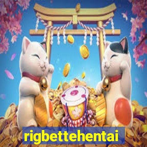 rigbettehentai