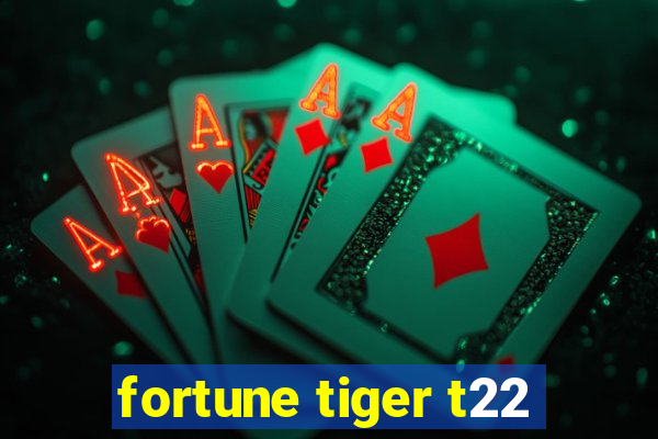 fortune tiger t22