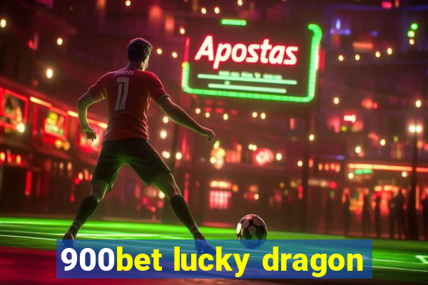 900bet lucky dragon