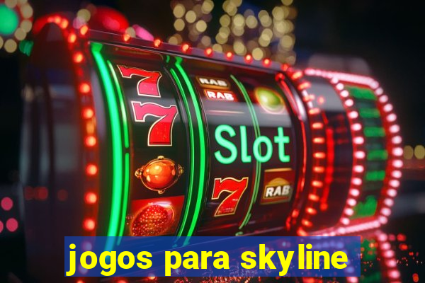 jogos para skyline