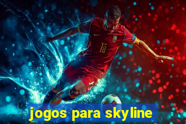 jogos para skyline