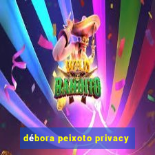 débora peixoto privacy