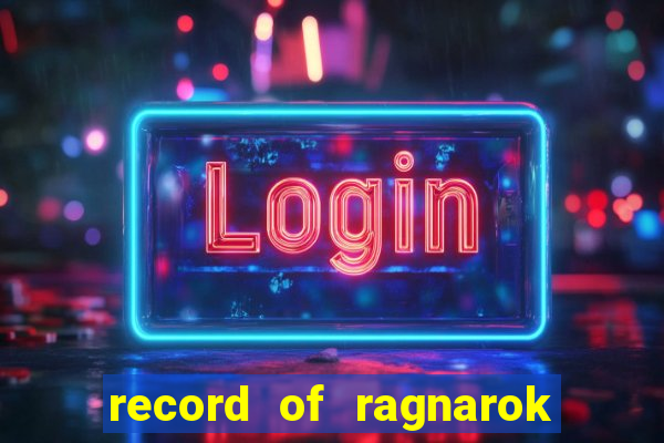 record of ragnarok 3 temporada online dublado