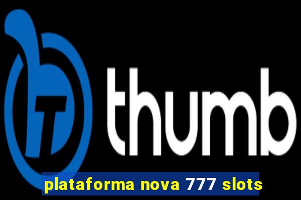 plataforma nova 777 slots