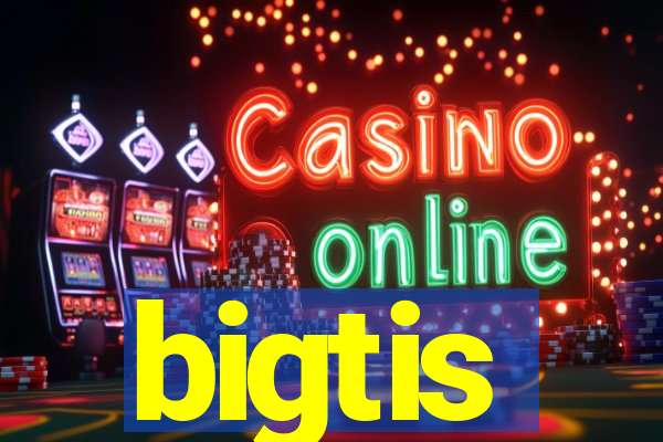 bigtis