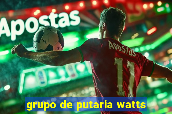 grupo de putaria watts