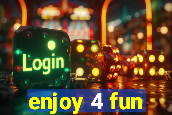 enjoy 4 fun