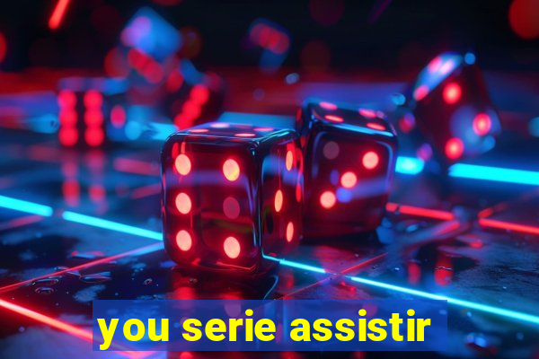 you serie assistir