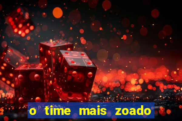 o time mais zoado do mundo