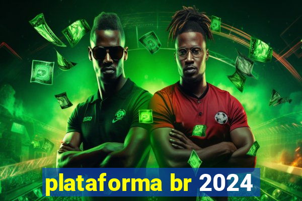 plataforma br 2024