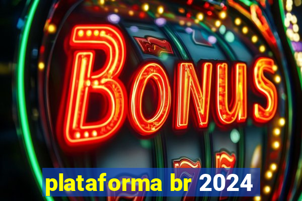 plataforma br 2024