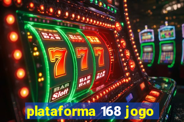 plataforma 168 jogo