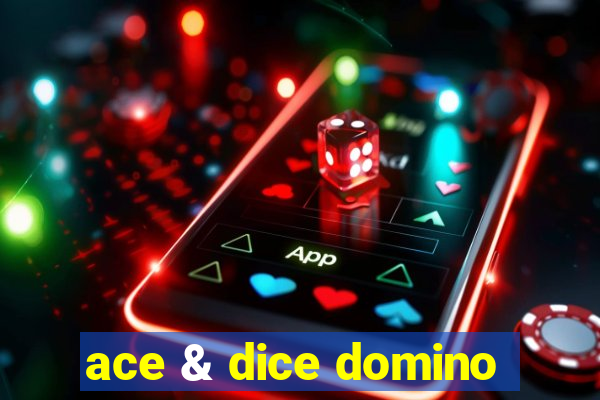 ace & dice domino