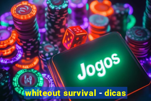 whiteout survival - dicas