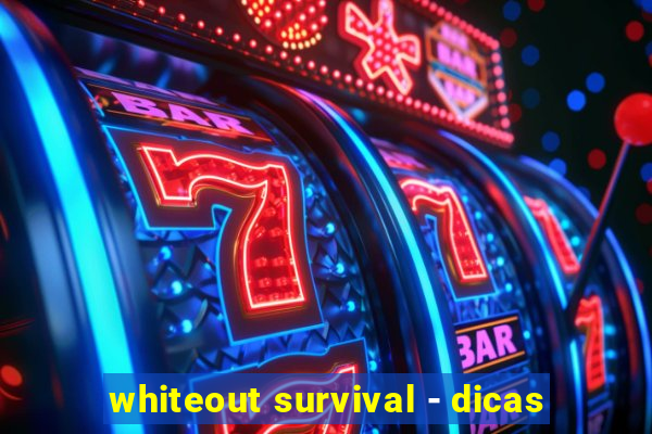 whiteout survival - dicas