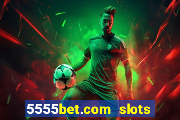 5555bet.com slots marca forte