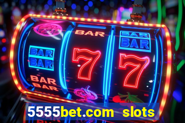 5555bet.com slots marca forte