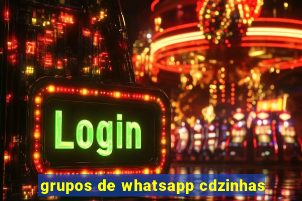 grupos de whatsapp cdzinhas